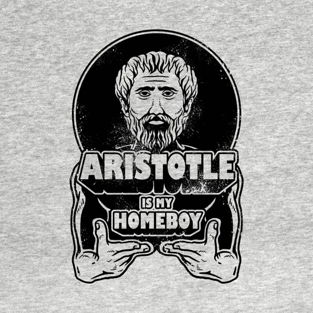 Aristotle Is My Homeboy by dumbshirts